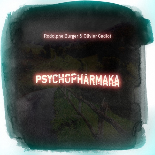 Psychopharmaka - Rodolphe Burger & Olivier Cadiot