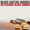 Blues Guitar Heroes 30 Classic Blues Songs - Various Artists