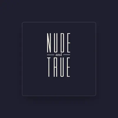 Listen to Nude and True, watch music videos, read bio, see tour dates & more!