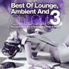 Best of Lounge, Ambient and Chill Out, Vol. 3 (The Luxus Selection of Outstanding Relax Anthems)