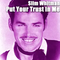 Put Your Trust In Me - Slim Whitman