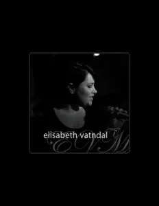 Ouve Elisabeth Vatndal, vê vídeos de música, lê a biografia, vê as datas da digressão e muito mais!