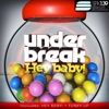 UNDER BREAK - Hey Baby