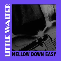 Mellow Down Easy - Little Walter