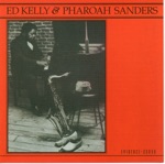 Ed Kelly & Pharoah Sanders - You've Got To Have Freedom