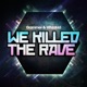 We Killed the Rave Single