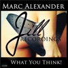 Marc Alexander - What You Think!