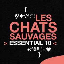 Essential 10 : Les Chats Sauvages - Les Chats Sauvages Essential 10 : Les Chats Sauvages - Les Chats Sauvages
