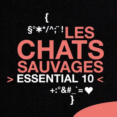 Essential 10 : Les Chats Sauvages - Les Chats Sauvages Essential 10 : Les Chats Sauvages - Les Chats Sauvages