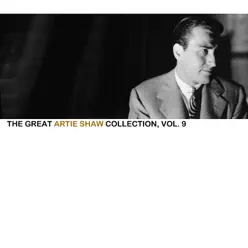 The Great Artie Shaw Collection, Vol. 9 - Artie Shaw The Great Artie Shaw Collection, Vol. 9 - Artie Shaw