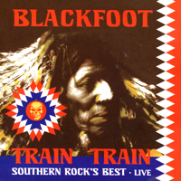 Blackfoot - Train Train: Southern Rock's Best - Live artwork