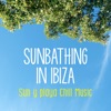 Sunbathing in Ibiza - Sun y Playa Chill Music