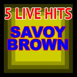 5 Live Hits - Savoy Brown