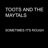Sometimes It's Rough - Single - Toots & The Maytals