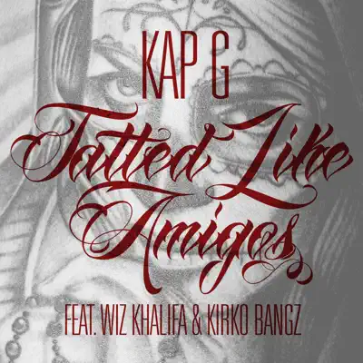 Tatted Like Amigos (Remix) [feat. Wiz Khalifa & Kirko Bangz] - Single - Kap G