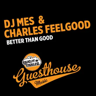 Better Than Good - Single by DJ Mes & Charles Feelgood album reviews, ratings, credits