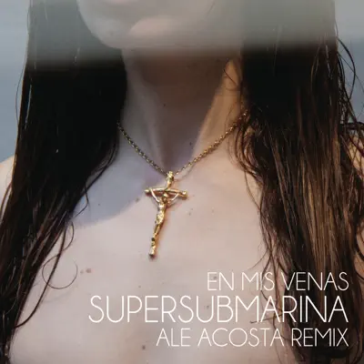 En Mis Venas (Ale Acosta Remix) - Single - Supersubmarina