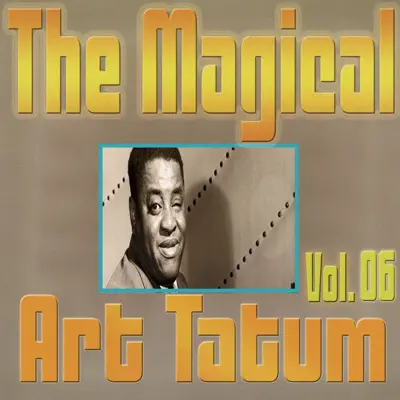 The Magical Art Tatum, Vol. 06 - Art Tatum