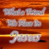 What a Friend We Have in Jesus