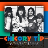 Chicory Tip - Son of My Father