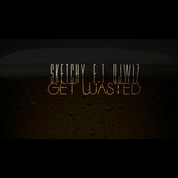 Get Wasted (Official) (feat. Sk3tchy)