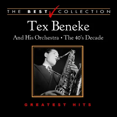 The Best Collection: Tex Beneke the 40's Decade - Tex Beneke