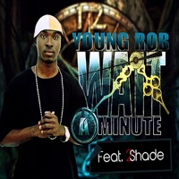 Wait a Minute (feat. 2shade) - Single - Young Rob