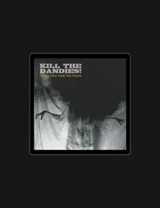 Ακούστε περιεχόμενο από Kill the Dandies!, παρακολουθήστε μουσικά βίντεο, διαβάστε το βιογραφικό, δείτε ημερομηνίες περιοδείας, και πολλά ακόμη!