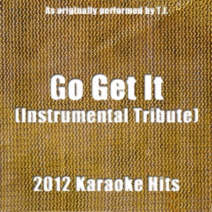 Go Get It (Karaoke) (Tribute to T.I.) - Single