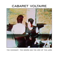 The Covenant, the Sword and the Arms of the Lord (Remastered) - Cabaret Voltaire