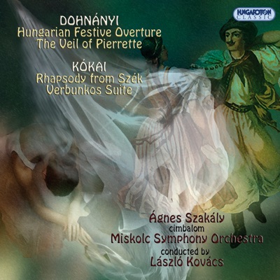 Dohnányi: Hungarian Festive Overture - the Veil of Pierette - Kókai: Rhapsody from Szék - Verbunkos Suite (Hungaroton Classics)