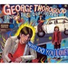George Thorogood & the Destroyers - Who Do You Love