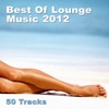 Best Of Lounge Music 2012 - 50 Tracks