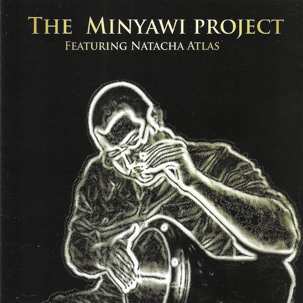 The Minyawi Project (feat. Natacha Atlas)