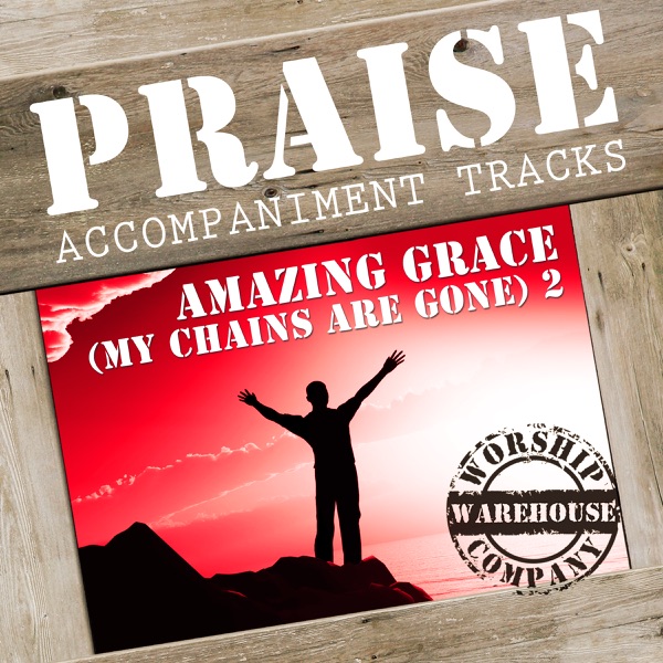 Amazing Grace (My Chains Are Gone) 2 - Worship Warehouse - Performance Backing Tracks