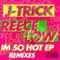 I'm So Hot - J-Trick & Reece Low lyrics