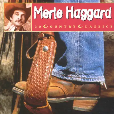 Merle Haggard: 20 Country Classics - Merle Haggard