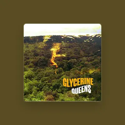 Ouça Glycerine Queens, assista a videoclipes, leia a biografia, veja as datas das turnês e mais!