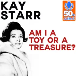 Am I a Toy or a Treasure? (Remastered) - Single - Kay Starr Am I a Toy or a Treasure? (Remastered) - Single - Kay Starr