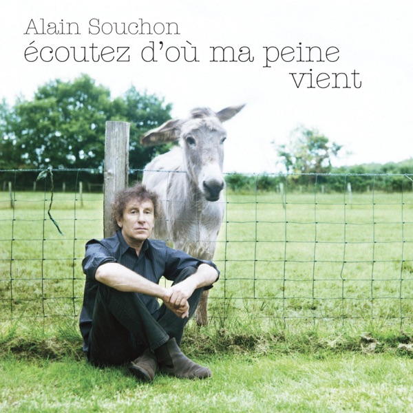 Ecoutez d'où ma peine vient - Alain Souchon