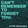 Can't Remember to Forget You - Kyra Mendoza