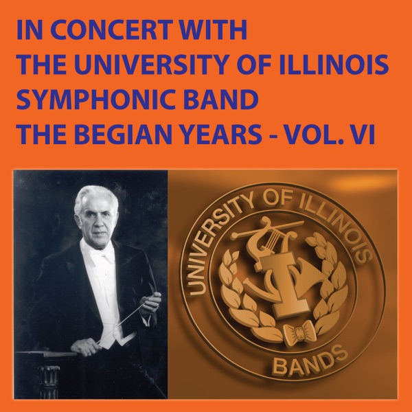 In Concert with The University of Illinois Concert Band - The Begian Years, Vol. VI