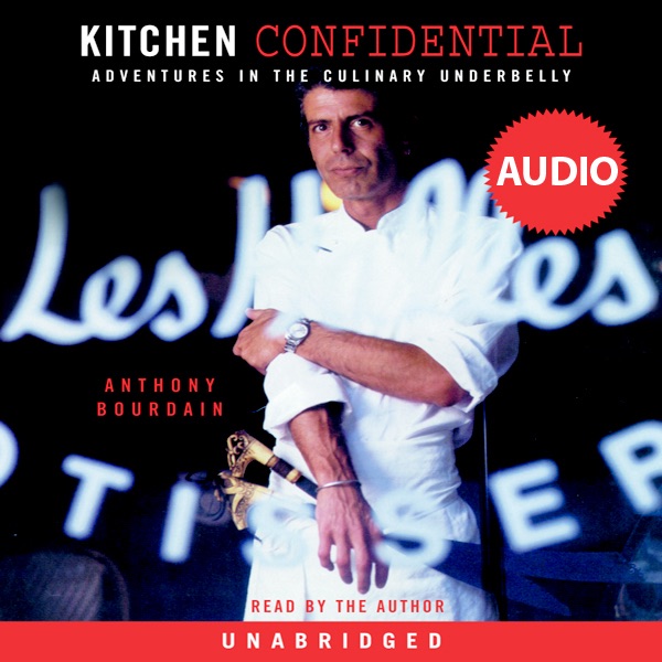 Kitchen Confidential: Adventures in the Culinary Underbelly (Unabridged)