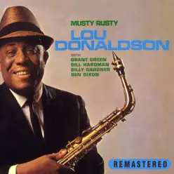 Musty Rusty (Remastered) [feat. Grant Green, Bill Hardman, Billy Gardner & Ben Dixon] - Lou Donaldson