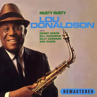 Musty Rusty (Remastered) [feat. Grant Green, Bill Hardman, Billy Gardner & Ben Dixon] - Lou Donaldson