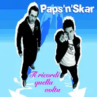 TI RICORDI QUELLA VOLTA — PAPS 'N SKAR