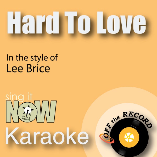 Hard to Love (As Made Famous By Lee Brice) [Karaoke Version With Lead Vocal]