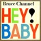 Hey! Baby! - Bruce Channel lyrics