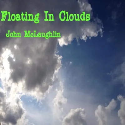 Floating in Clouds - John McLaughlin Floating in Clouds - John McLaughlin