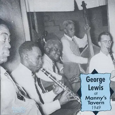 George Lewis at Manny's Tavern 1949 (feat. Elmer Talbert, Lawrence Marrero, Alcide Pavageau & Joe Watkins) - George Lewis George Lewis at Manny's Tavern 1949 (feat. Elmer Talbert, Lawrence Marrero, Alcide Pavageau & Joe Watkins) - George Lewis